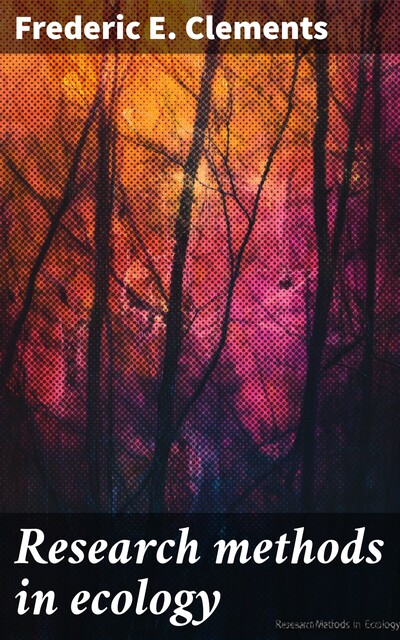 Research methods in ecology, Frederic E. Clements