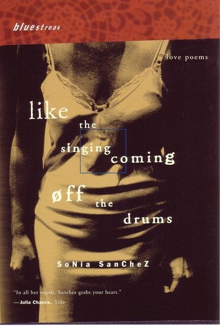 Like the Singing Coming off the Drums, Sonia Sanchez
