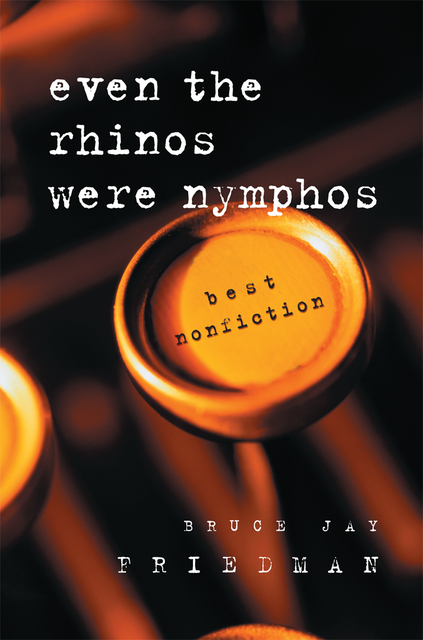 Even the Rhinos Were Nymphos, Bruce Jay Friedman