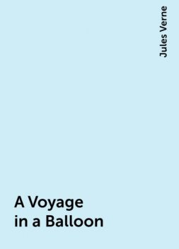 A Voyage in a Balloon, Jules Verne