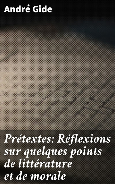 Prétextes: Réflexions sur quelques points de littérature et de morale, André Gide