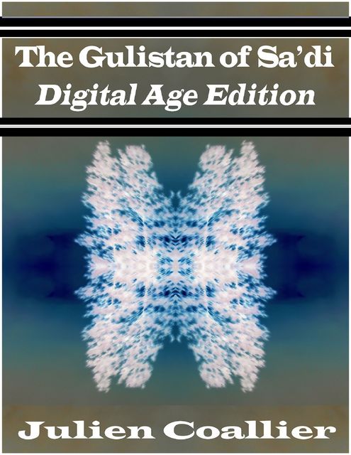 The Gulistan of Sa'di – Digital Age Edition, Julien Coallier