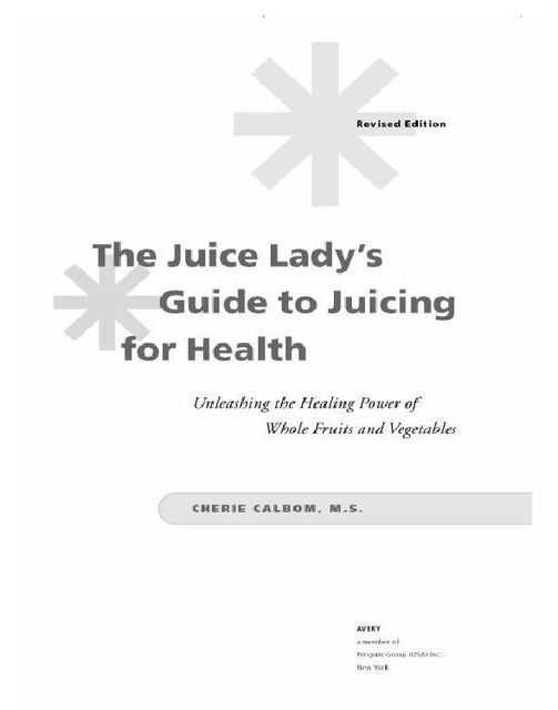 The Juice Lady's Guide To Juicing for Health, Cherie Calbom