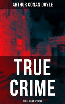 TRUE CRIME: British Murder Mysteries, Arthur Conan Doyle