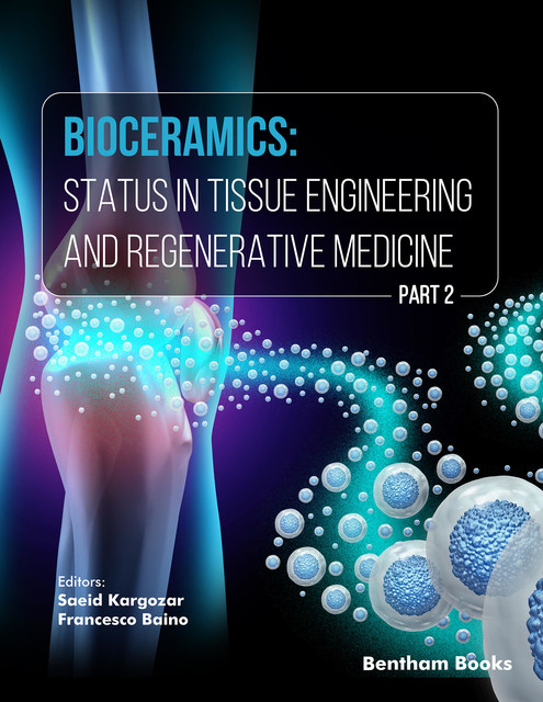 Bioceramics: Status in Tissue Engineering and Regenerative Medicine (Part 2), Francesco Baino, Sa eid Kargozar