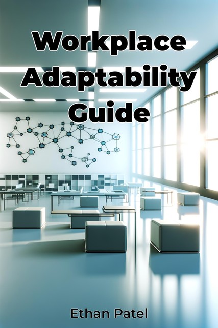 Workplace Adaptability Guide, Ethan Patel