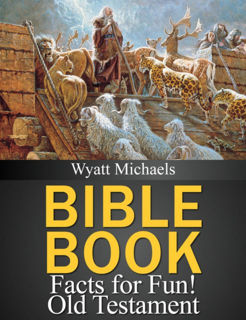 Bible Book Facts for Fun! Old Testament, Wyatt Michaels