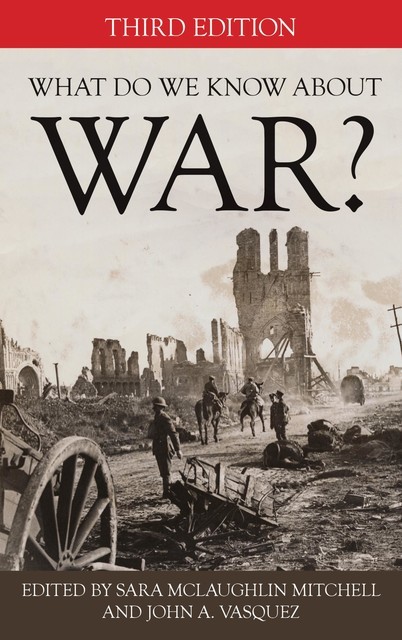 What Do We Know about War, John A. Vasquez, Edited by Sara McLaughlin Mitchell