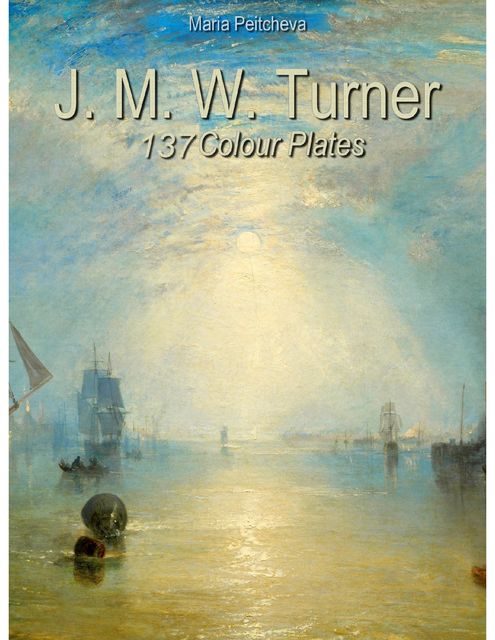 J. M. W. Turner: 137 Colour Plates, Maria Peitcheva