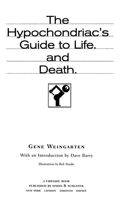 The Hypochondriac's Guide to Life. And Death, Gene Weingarten