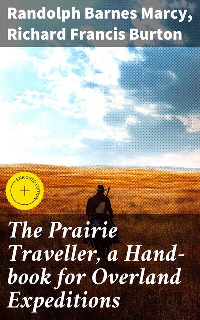 The Prairie Traveller, a Hand-book for Overland Expeditions, Richard Burton, Randolph Barnes Marcy