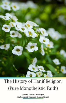 The History of Hanif Religion (Pure Monotheistic Faith), Jannah Firdaus Mediapro, Muhammad Hamzah Sakura Ryuki