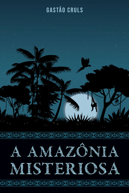 A Amazônia Misteriosa, Gastão Cruls