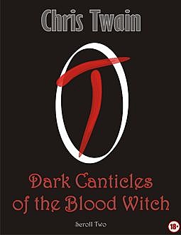 Dark Canticles of the Blood Witch – Scroll Two, Chris Twain