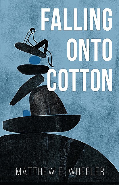 Falling Onto Cotton, Matthew E. Wheeler