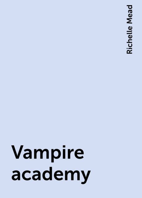 Vampire academy, Richelle Mead
