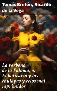 La verbena de la Paloma; o, El boticario y las chulapas y celos mal reprimidos, Ricardo de la Vega, Tomás Bretón