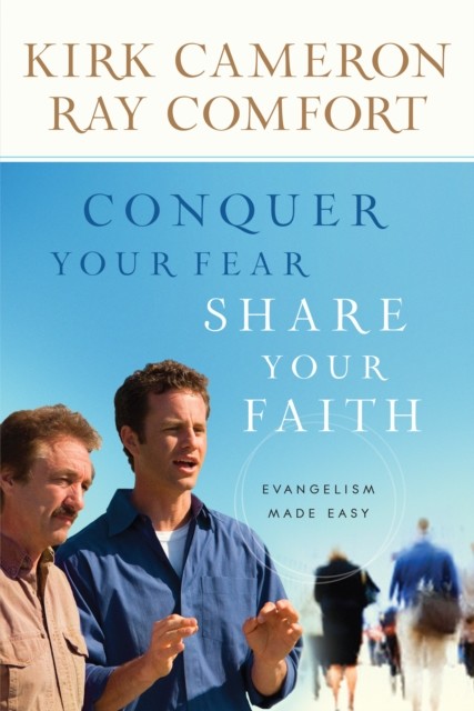 Conquer Your Fear, Share Your Faith, Kirk Cameron