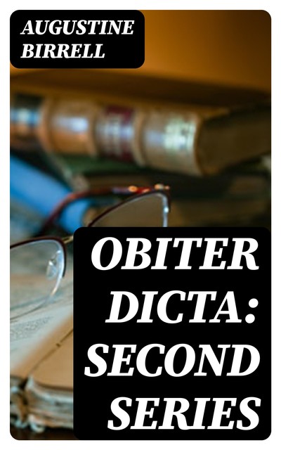 Obiter Dicta: Second Series, Augustine Birrell