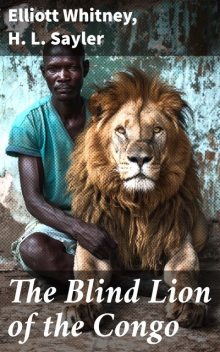 The Blind Lion of the Congo, Elliott Whitney, H.L.Sayler