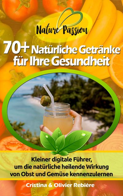 70+ Natürliche Getränke für Ihre Gesundheit, Cristina Rebiere, Olivier Rebiere