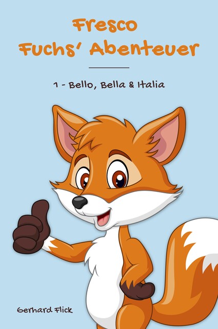 Fresco Fuchs' Abenteuer: 1 – Bello, Bella & Italia, Gerhard Flick