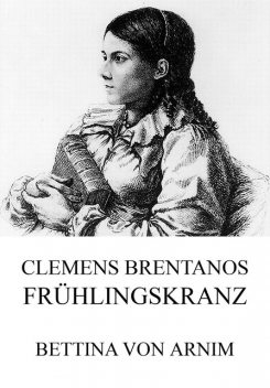 Clemens Brentanos Frühlingskranz, Bettina von Arnim