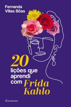 20 lições que aprendi com Frida Kahlo, Fernanda Villas Bôas