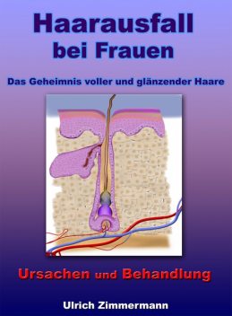 Haarausfall bei Frauen – Ursachen und Behandlung – Das Geheimnis voller und glänzender Haare, Ulrich Zimmermann