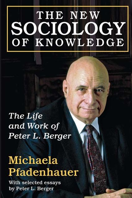 The New Sociology of Knowledge, Michaela Pfadenhauer, Peter Berger