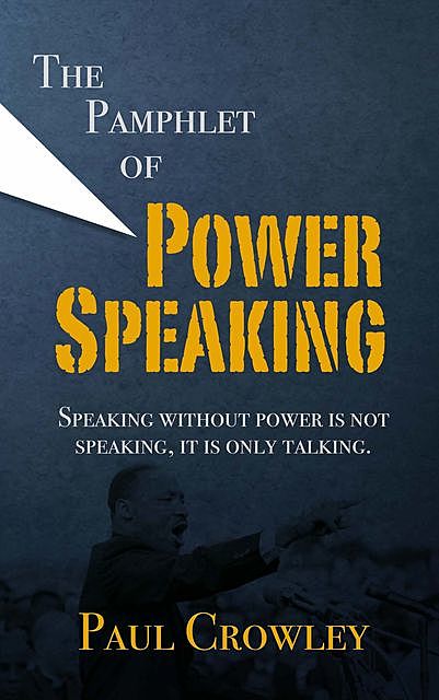The Pamphlet of Power Speaking, Paul Crowley