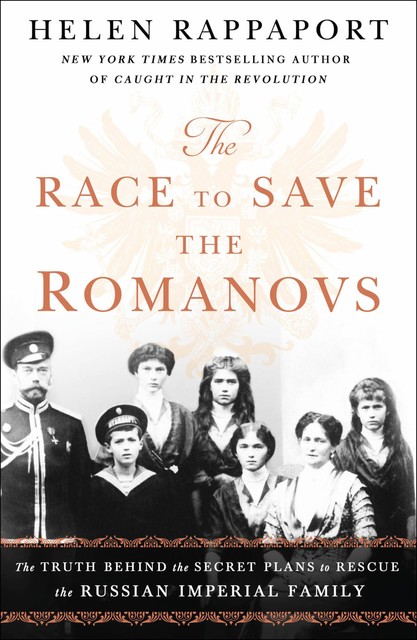 The Race to Save the Romanovs, Helen Rappaport