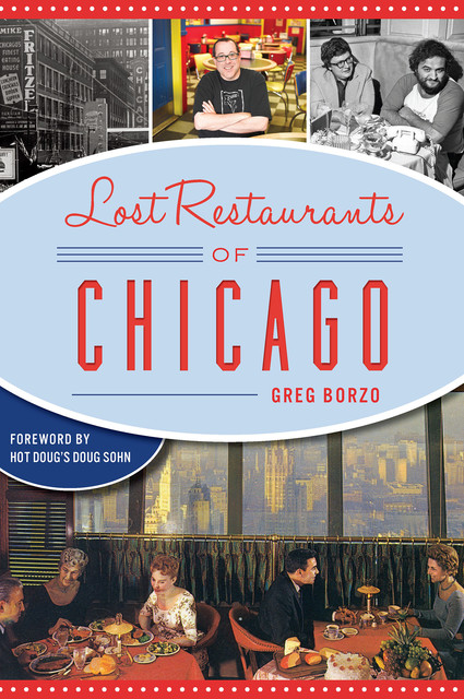 Lost Restaurant of Chicago, Greg Borzo