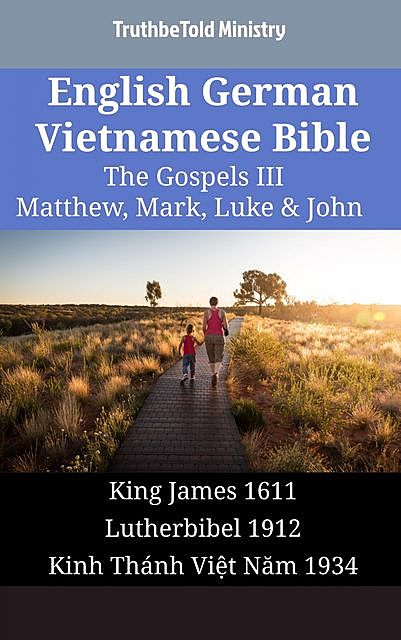 English German Vietnamese Bible – The Gospels III – Matthew, Mark, Luke & John, Truthbetold Ministry