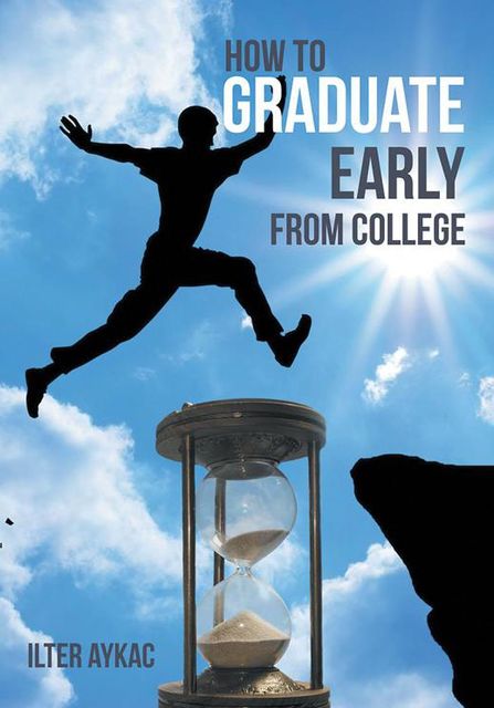 How to Graduate Early from College, Ilter Aykac