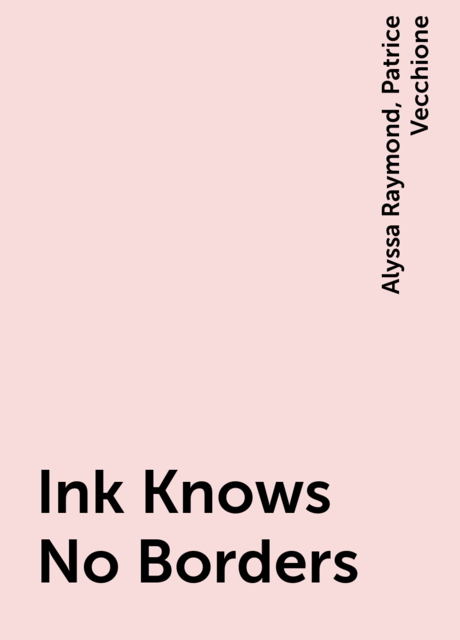 Ink Knows No Borders, Alyssa Raymond, Patrice Vecchione