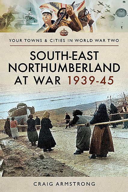 South East Northumberland at War 1939–45, Craig Armstrong