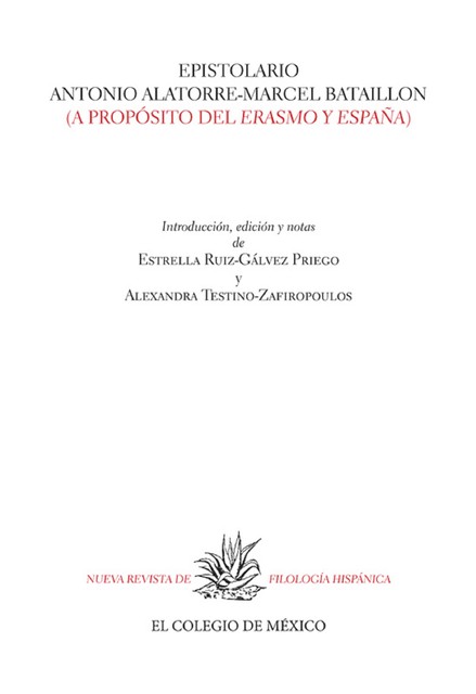 Epistolario Antonio Alatorre-Marcel Bataillon, Alejandra Testino-Zafiropoulos, Estrella Ruiz-Gálvez Priego