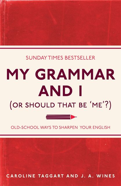 My Grammar and I (Or Should That Be 'Me'?), Caroline Taggart, J.A.Wines