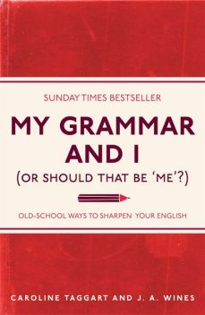 My Grammar and I (Or Should That Be 'Me'?), Caroline Taggart, J.A.Wines