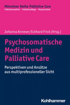 Psychosomatische Medizin und Palliative Care, Eckhard Frick, Johanna Anneser