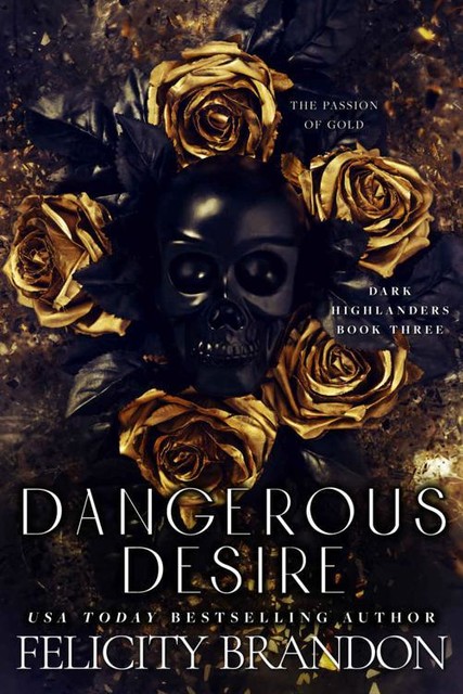 Dangerous Desire: A Dark Captivating Romance (Dark Highlanders Book 3), Felicity Brandon