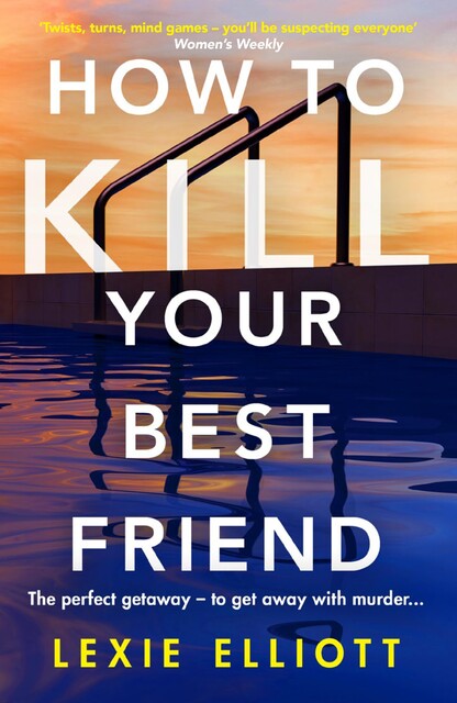 How to Kill Your Best Friend, Lexie Elliott