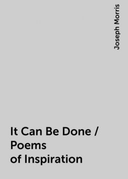 It Can Be Done / Poems of Inspiration, Joseph Morris