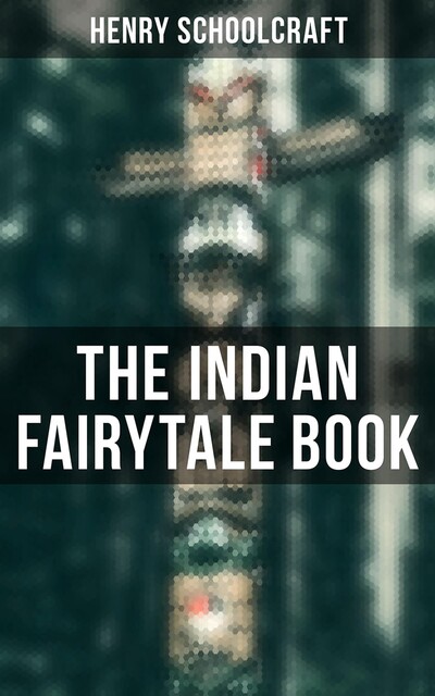 The Indian Fairy Book, Henry Rowe Schoolcraft