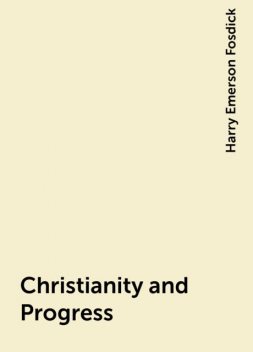 Christianity and Progress, Harry Emerson Fosdick