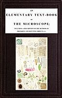 An Elementary Text-book of the Microscope including a description of the methods of preparing and mounting objects, etc, John Griffith