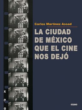 La Ciudad de México que el cine nos dejó, Carlos Martínez Assad
