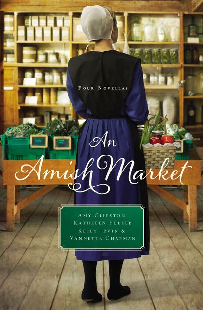 An Amish Market, Vannetta Chapman, Kelly Irvin, Amy Clipston, Kathleen Fuller