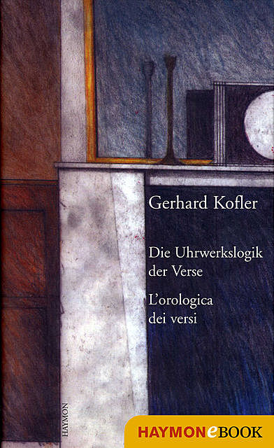 Die Uhrwerkslogik der Verse/L'Orologica dei versi, Gerhard Kofler